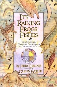 It's Raining Frogs and Fishes : Four Seasons of Natural Phenomena and Oddities of the Sky