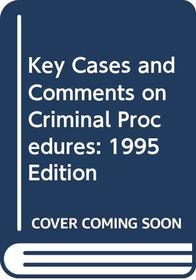 Key Cases and Comments on Criminal Procedure, 1995 Edition