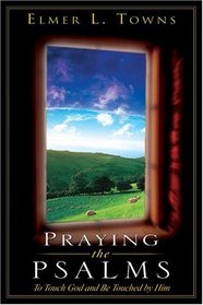 Praying the Psalms: To Touch God And Be Touched By Him