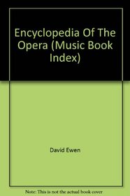 Encyclopedia Of The Opera (Music Book Index)