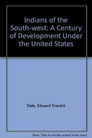 Indians of the South-west: A Century of Development Under the United States