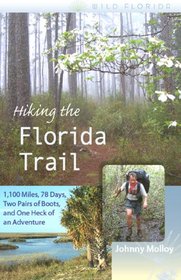 Hiking the Florida Trail: 1,100 Miles, 78 Days, Two Pairs of Boots, and One Heck of an Adventure (Wild Florida)