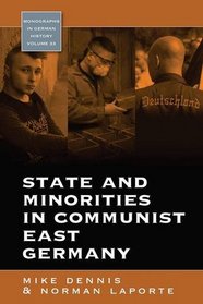 State and Minorities in Communist East Germany, 1945-1990 (Monographs in German History)