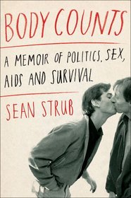 Body Counts: A Memoir of Politics, Sex, AIDS and Survival