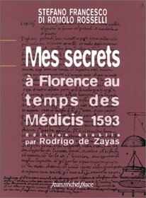 Mes secrets: A Florence au temps des Medicis, 1593 : patisserie, parfumerie, medecine (French Edition)