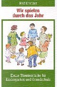 Wir spielen durch das Jahr. Kleine Theaterstcke fr Kindergarten und Grundschule.