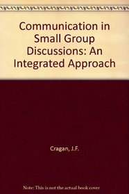 Communication in Small Group Discussions: An Integrated Approach