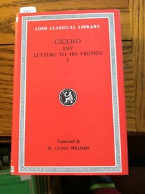 Letters to His Friends: Bks.I-VI v. 1 (Loeb Classical Library)