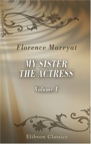 My Sister the Actress: A Novel. Volume 1