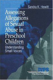 Assessing Allegations of Sexual Abuse in Preschool Children : Understanding Small Voices (Interpersonal Violence: The Practice Series)