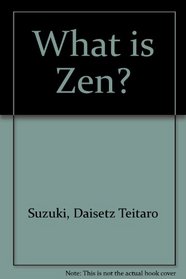 What is Zen?: Two unpublished essays and a reprint of the first edition of 