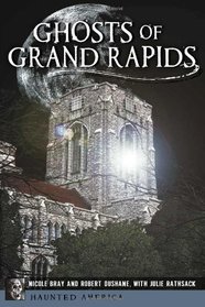 Ghosts of Grand Rapids (Haunted America)