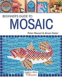 Beginner's Guide to Mosaic (Search Press Classics)