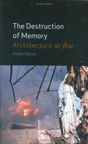 The Destruction of Memory: Architectural  and Cultural Warfare