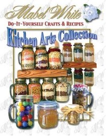 Kitchen Art's Collection: Do-It-Yourself Crafts & Recipes