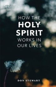 How the Holy Spirit Works in Our Lives (The Holy Spirit Series)