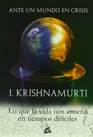 Ante un Mundo en crisis/ Facing a World in Crisis: Lo Que La Vida Nos Ensena En Tiempos Dificiles/ What Life Teaches Us in Challenging Times (Spanish Edition)