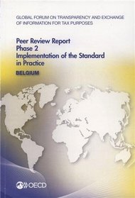 Global Forum on Transparency and Exchange of Information for Tax Purposes Peer Reviews: Belgium 2013: Phase 2: Implementation of the Standard in Pract