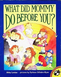 What Did Mommy Do before You? (Ages 3-8)