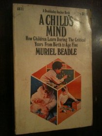 A child's mind: How children learn during the critical years from birth to age five;