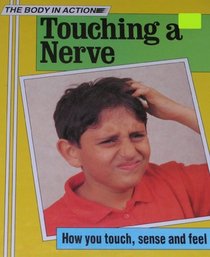 Touching a Nerve: How You Touch, Sense and Feel (Body in Action)