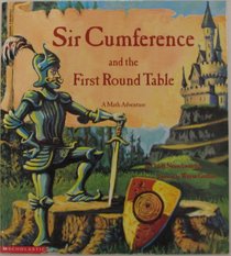 Sir Cumference and the First Round Table: A Math Adventure (Sir Cumference, Bk 1)