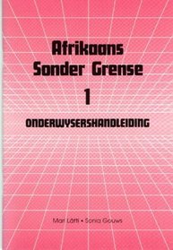 Afrikaans Sonder Grense: Onderwyserhandleiding - Graad 3 / Standerd 1 (Second Language: Afrikaans Sonder Grense) (Afrikaans Edition)