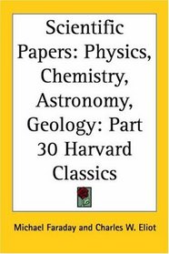 Scientific Papers: Physics, Chemistry, Astronomy, Geology (Harvard Classics, Part 30)