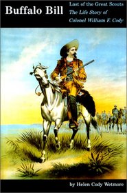 Buffalo Bill, the Last of the Great Scouts: The Life Story of Colonel William F. Cody (Bison Book)