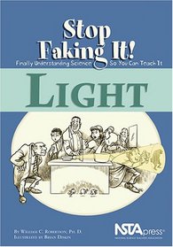 Light (Stop Faking It! Finally Understanding Science So You Can Teach It series) (Robertson, William C. Stop Faking It!,)