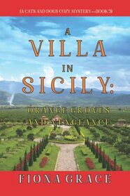 A Villa in Sicily: Orange Groves and Vengeance (A Cats and Dogs Cozy Mystery?Book 5)