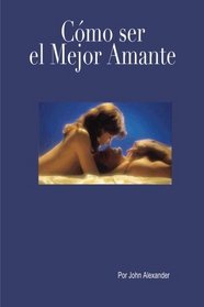 Cmo ser el mejor amante que ella haya tenido (Spanish Edition)