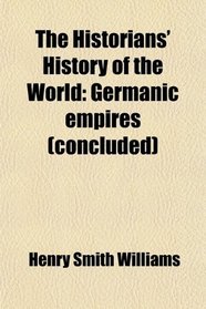The Historians' History of the World: Germanic empires (concluded)