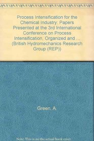 Process Intensification for the Chemical Industry (BHR Group Publication 38) (British Hydromechanics Research Group (REP))