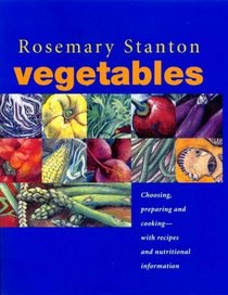 Vegetables: Preparing, Choosing, Cooking - With Recipes and Nutritional Information