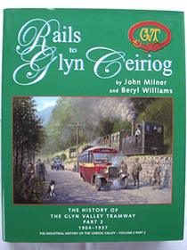 Rails to Glyn Ceiriog: Its History 1904 - 1937 and Beyond, Locomotives, Rolling Stock and Infrastructure Part 2: The History of the Glyn Valley Tramway (The Industrial History of the Ceiriog Valley)