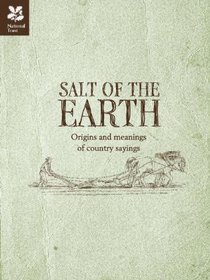 Salt of the Earth: Origins and Meanings of Country Sayings.