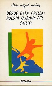 Desde esta orilla, poesia cubana del exilio (Coleccion Ensayo) (Spanish Edition)