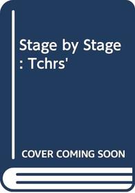 Stage by Stage: Tchrs'