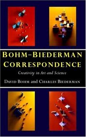 Bohm-Biederman Correspondence: Creativity and Science (Bohm Biederman Correspondence)