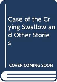 THE CASE OF THE CRYING SWALLOW And Other Stories.