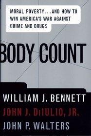 BODY COUNT : Moral Poverty...And How to Win America's War Against Crime and Drugs