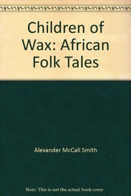 Children of Wax: African Folk Tales