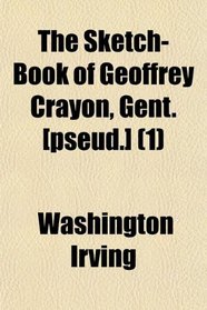 The Sketch-Book of Geoffrey Crayon, Gent. [Pseud.] (Volume 1)