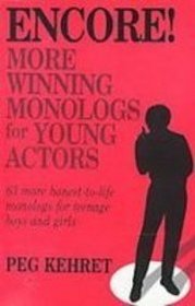 Encore!: More Winning Monologs for Young Actors : 63 More Honesttolife Monologs for Teenage Boys and Girls