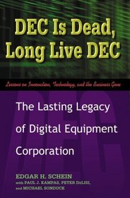 DEC Is Dead, Long Live DEC: The Lasting Legacy of Digital Equipment Corporation