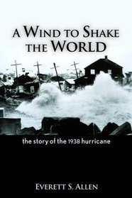 A Wind to Shake the World: The Story of the 1938 Hurricane