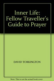 Inner Life: Fellow Traveller's Guide to Prayer