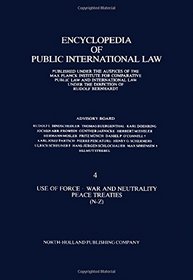 Encyclopedia of Public International Law : Use of Force. War and Neutrality. Peace Treaties (continued, N-Z)