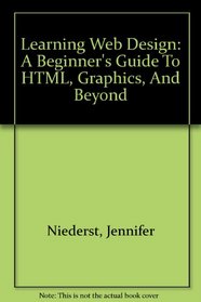 Learning Web Design: A Beginner's Guide to HTML, Graphics, and Beyond with CDROM